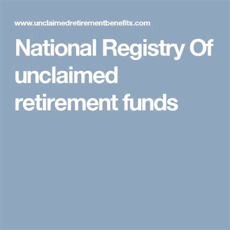 Forgotten pension plans. . National registry of unclaimed retirement benefits